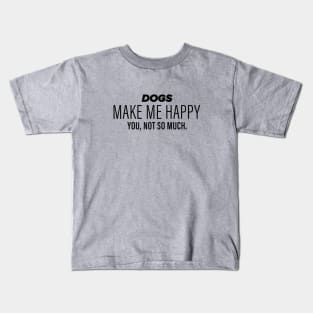 Dogs Make Me Happy Kids T-Shirt